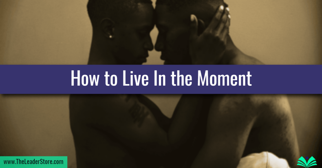 How to Live In the Moment