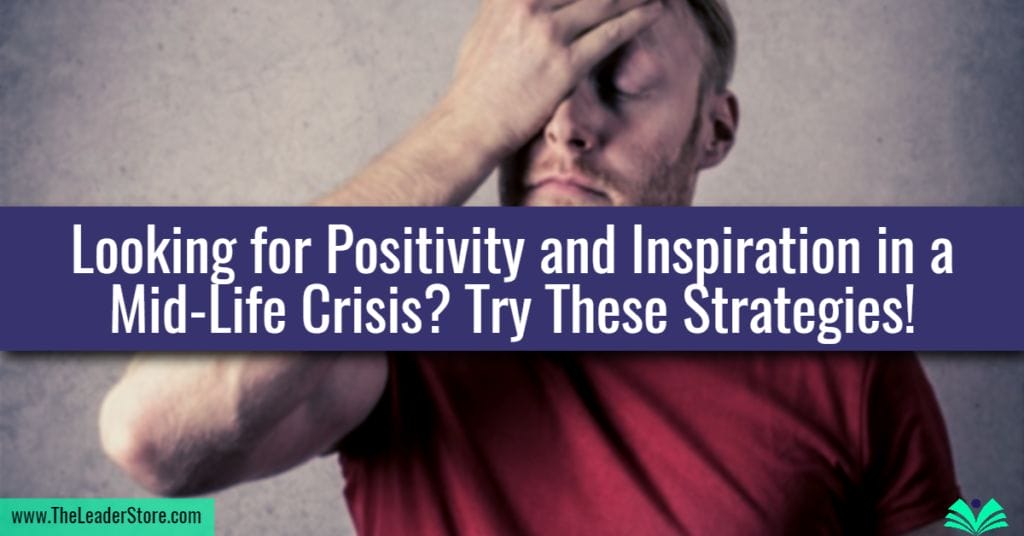 Looking for Positivity and Inspiration in a Mid-Life Crisis? Try These Strategies!