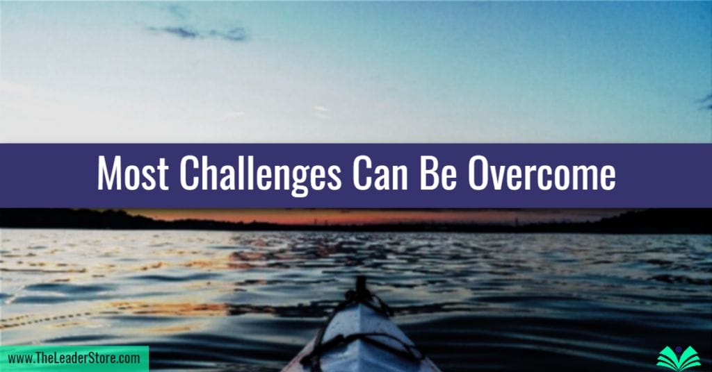Most Challenges Can Be Overcome