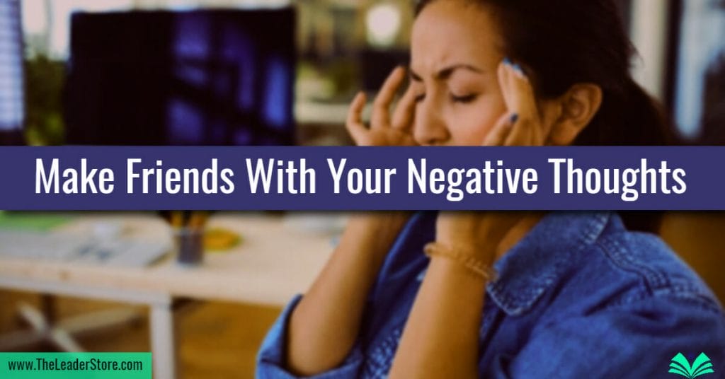 Make Friends With Your Negative Thoughts