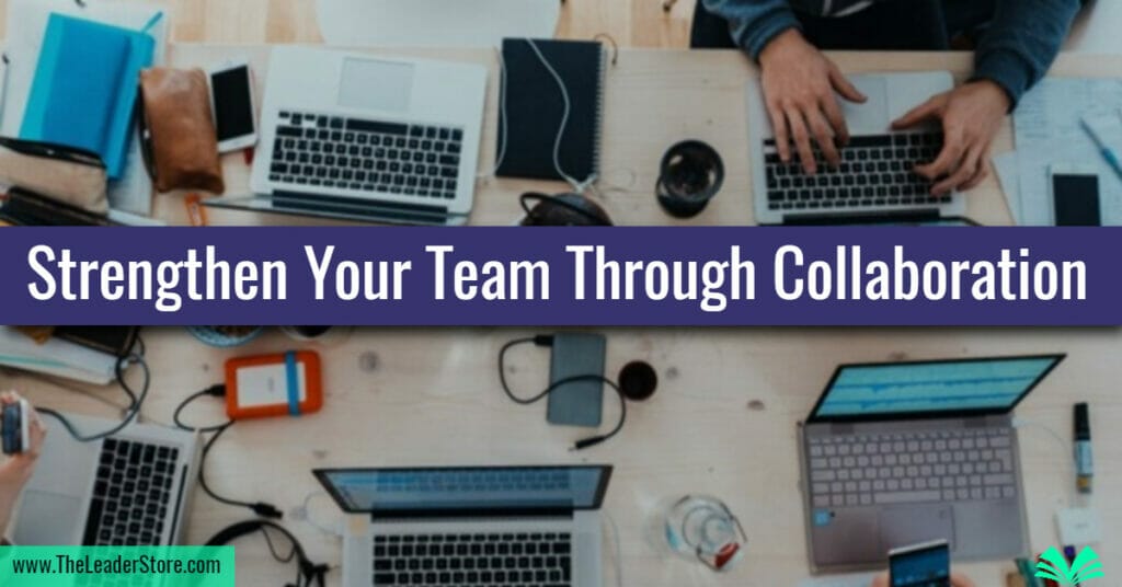 Strengthen Your Team Through Collaboration